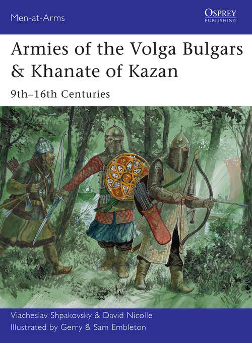 Book cover of Armies of the Volga Bulgars & Khanate of Kazan: 9th–16th centuries (Men-at-Arms #491)
