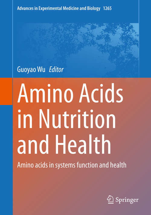 Book cover of Amino Acids in Nutrition and Health: Amino acids in systems function and health (1st ed. 2020) (Advances in Experimental Medicine and Biology #1265)