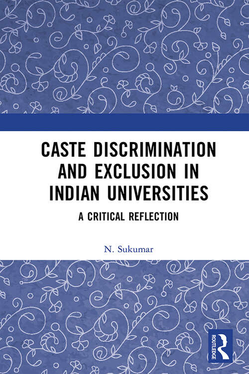 Book cover of Caste Discrimination and Exclusion in Indian Universities: A Critical Reflection