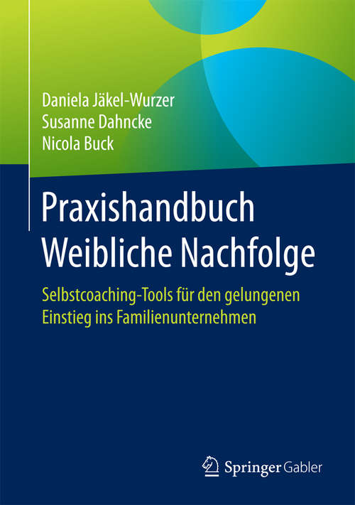 Book cover of Praxishandbuch Weibliche Nachfolge: Selbstcoaching-Tools für den gelungenen Einstieg ins Familienunternehmen