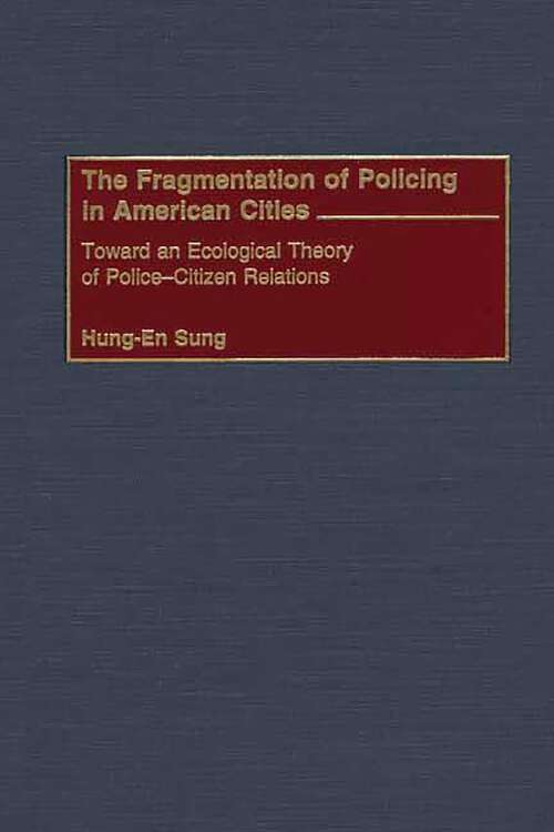 Book cover of The Fragmentation of Policing in American Cities: Toward an Ecological Theory of Police-Citizen Relations (Criminal Justice, Delinquency, and Corrections)