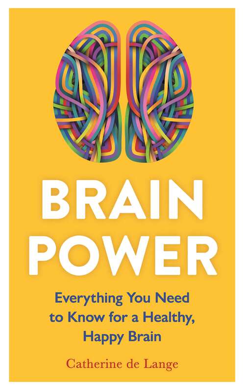 Book cover of Brain Power: Everything You Need to Know for a Healthy, Happy Brain