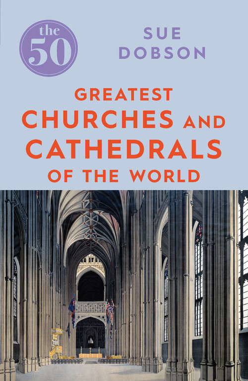 Book cover of The 50 Greatest Churches and Cathedrals (The 50)