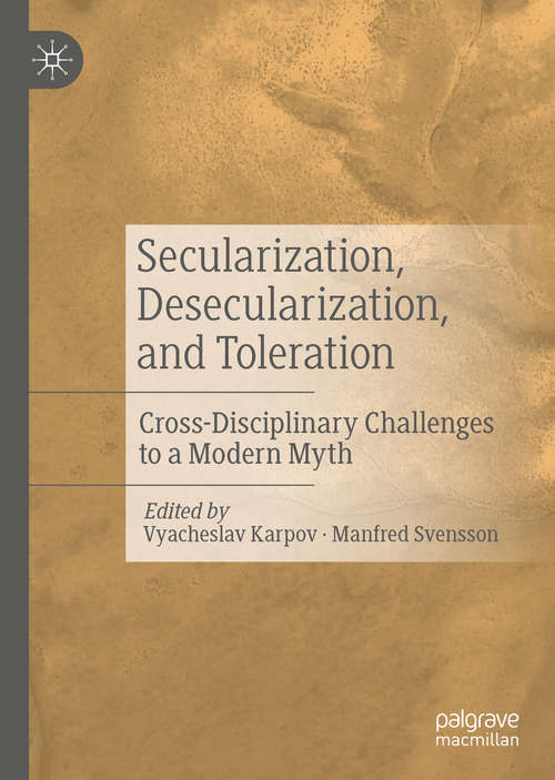 Book cover of Secularization, Desecularization, and Toleration: Cross-Disciplinary Challenges to a Modern Myth (1st ed. 2020)