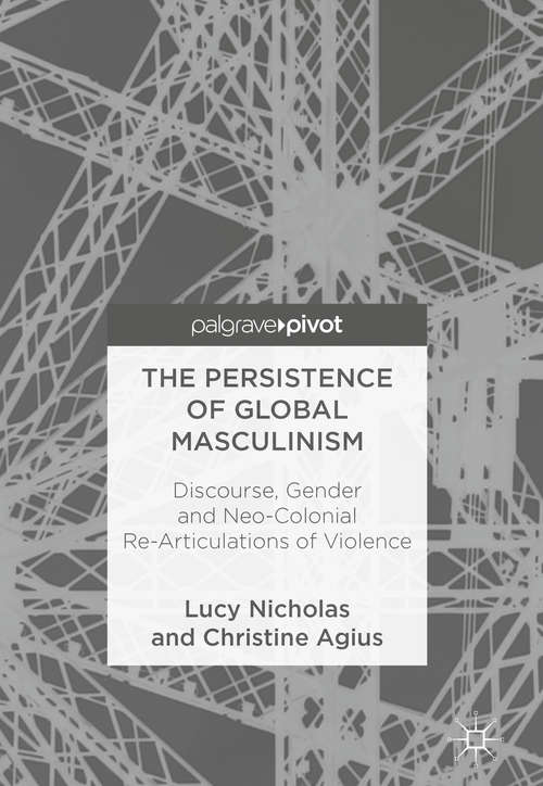 Book cover of The Persistence of Global Masculinism: Discourse, Gender and Neo-Colonial Re-Articulations of Violence
