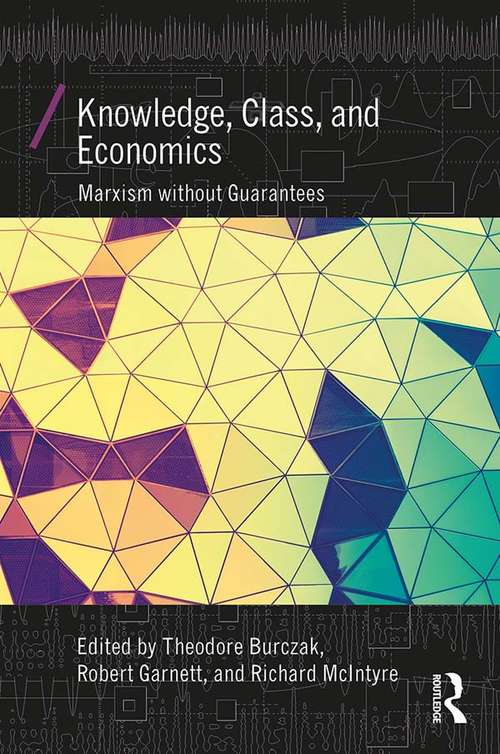 Book cover of Knowledge, Class, and Economics: Marxism without Guarantees (Economics as Social Theory)
