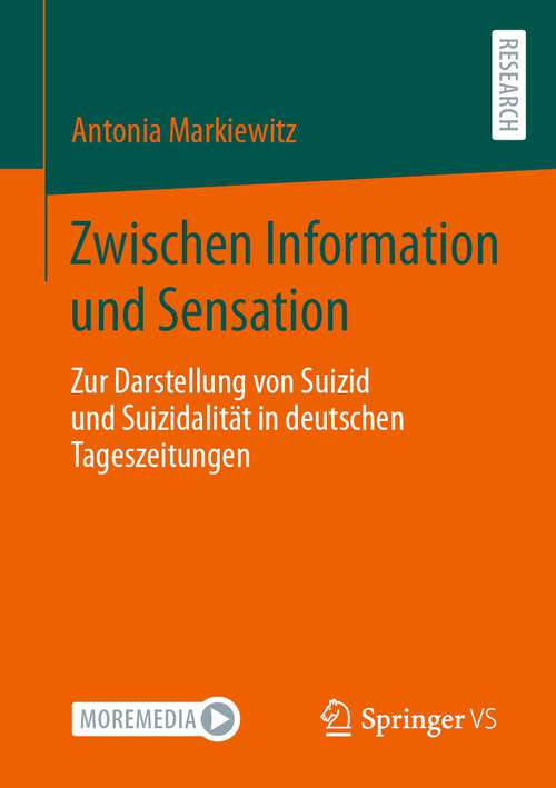 Book cover of Zwischen Information und Sensation: Zur Darstellung von Suizid und Suizidalität in deutschen Tageszeitungen (1. Aufl. 2024)