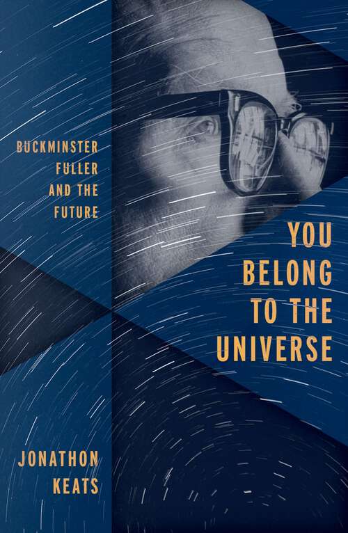 Book cover of You Belong to the Universe: Buckminster Fuller and the Future