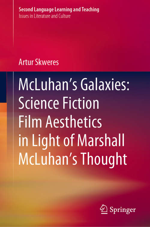 Book cover of McLuhan’s Galaxies: Science Fiction Film Aesthetics in Light of Marshall McLuhan’s Thought (1st ed. 2019) (Second Language Learning and Teaching)