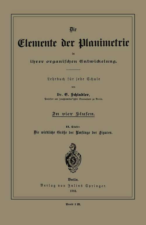 Book cover of Die Elemente der Planimetrie in ihrer organischen Entwickelung: Lehrbuch für jede Schule (1883)