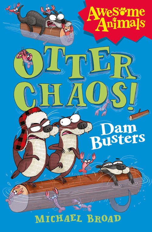 Book cover of Otter Chaos - The Dam Busters: Dam Busters (ePub edition) (Awesome Animals)