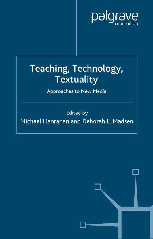Book cover of Teaching, Technology, Textuality: Approaches to New Media (2006) (Teaching the New English)