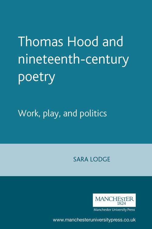 Book cover of Thomas Hood and nineteenth-century poetry: Work, play, and politics