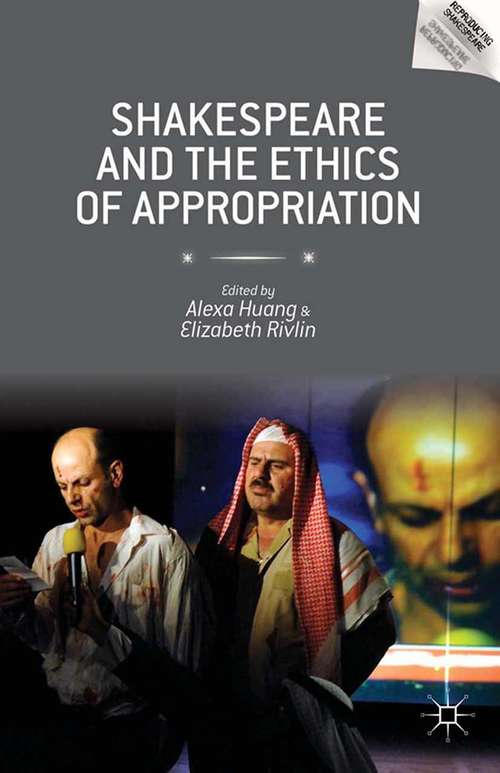 Book cover of Shakespeare and the Ethics of Appropriation (2014) (Reproducing Shakespeare)