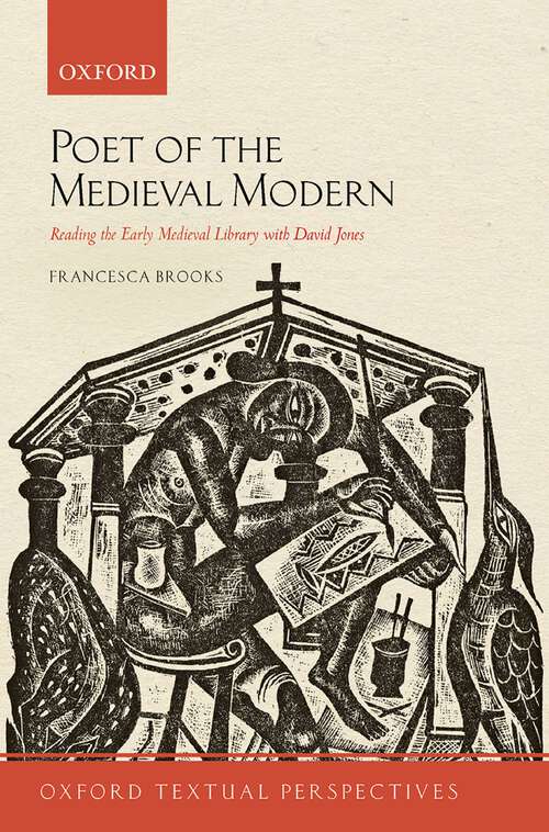 Book cover of Poet of the Medieval Modern: Reading the Early Medieval Library with David Jones (Oxford Textual Perspectives)