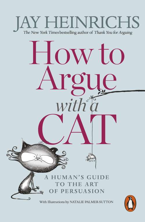 Book cover of How to Argue with a Cat: A Human's Guide to the Art of Persuasion