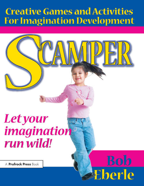 Book cover of Scamper: Creative Games and Activities for Imagination Development (Combined ed., Grades 2-8)