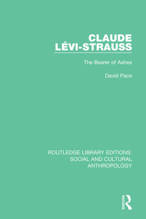 Book cover of Claude Levi-Strauss: The Bearer of Ashes (Routledge Library Editions: Social and Cultural Anthropology)