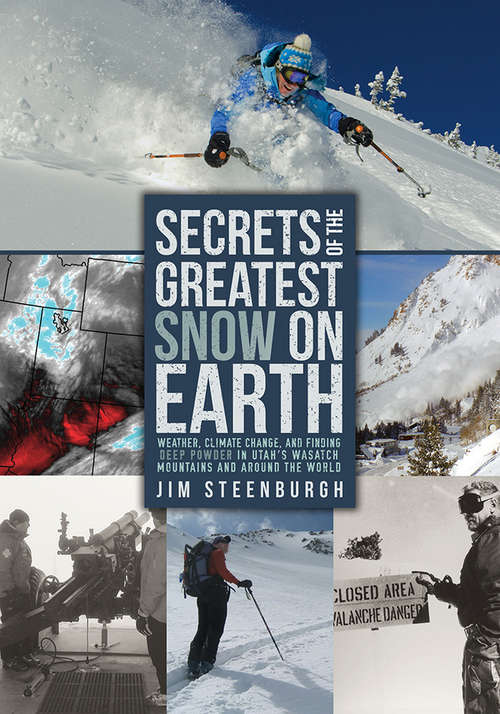 Book cover of Secrets of the Greatest Snow on Earth: Weather, Climate Change, and Finding Deep Powder in Utah's Wasatch Mountains and around the World
