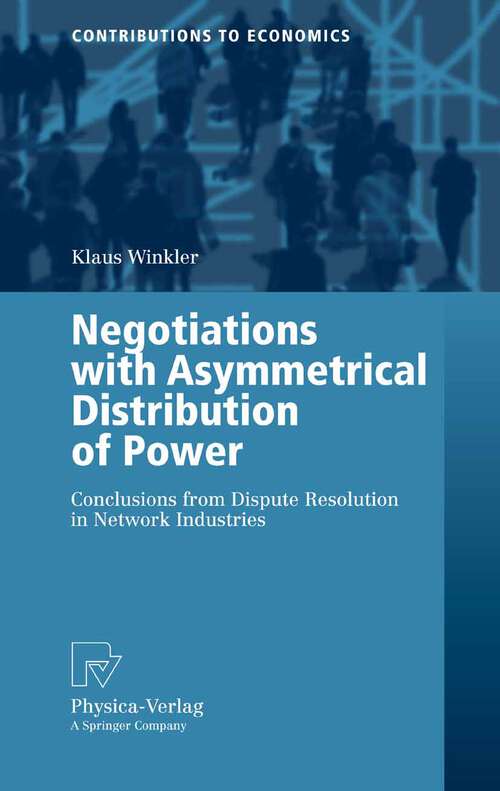 Book cover of Negotiations with Asymmetrical Distribution of Power: Conclusions from Dispute Resolution in Network Industries (2006) (Contributions to Economics)