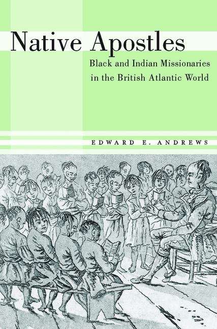 Book cover of Native Apostles: Black And Indian Missionaries In The British Atlantic World