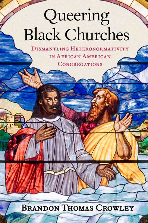 Book cover of Queering Black Churches: Dismantling Heteronormativity in African American Congregations