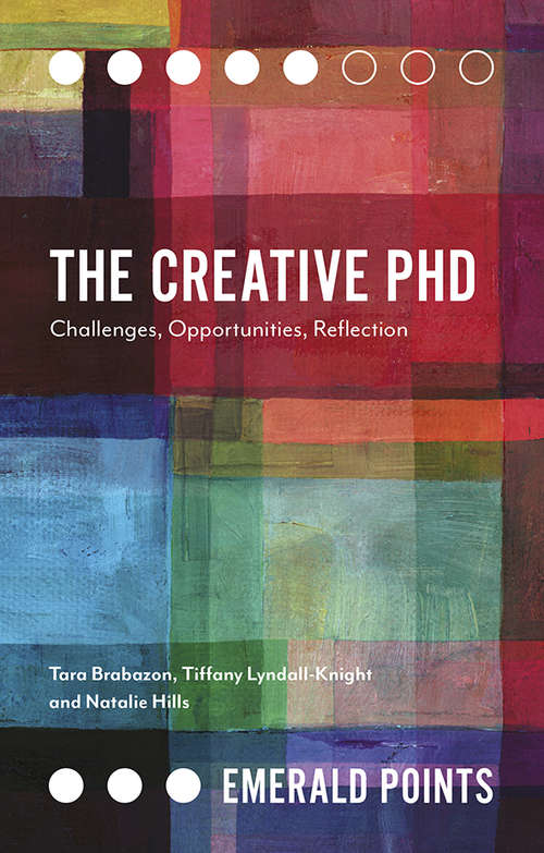 Book cover of The Creative PhD: Challenges, Opportunities, Reflection (Emerald Points)