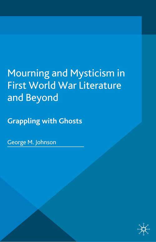 Book cover of Mourning and Mysticism in First World War Literature and Beyond: Grappling with Ghosts (2015)