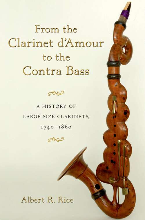 Book cover of From the Clarinet D'Amour to the Contra Bass: A History of Large Size Clarinets, 1740-1860