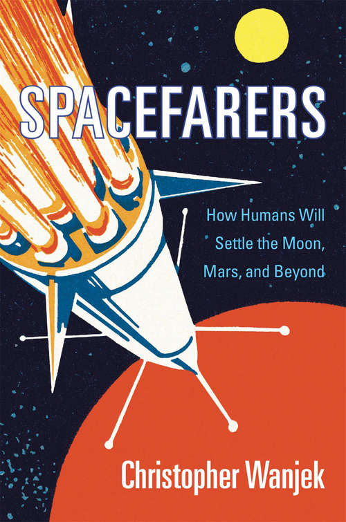 Book cover of Spacefarers: How Humans Will Settle the Moon, Mars, and Beyond