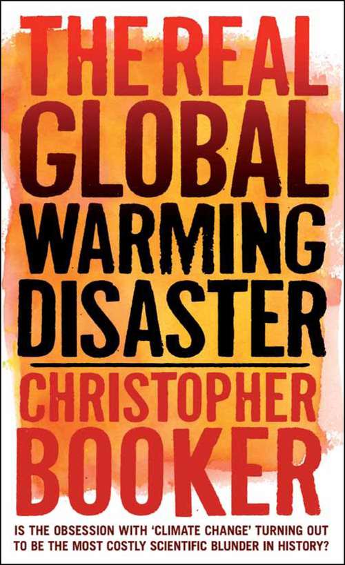 Book cover of The Real Global Warming Disaster: Is the obsession with 'climate change' turning out to be the most costly scientific blunder in history?