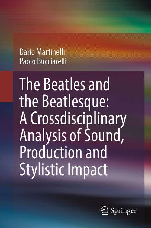 Book cover of The Beatles and the Beatlesque: A Crossdisciplinary Analysis of Sound Production and Stylistic Impact (1st ed. 2023)