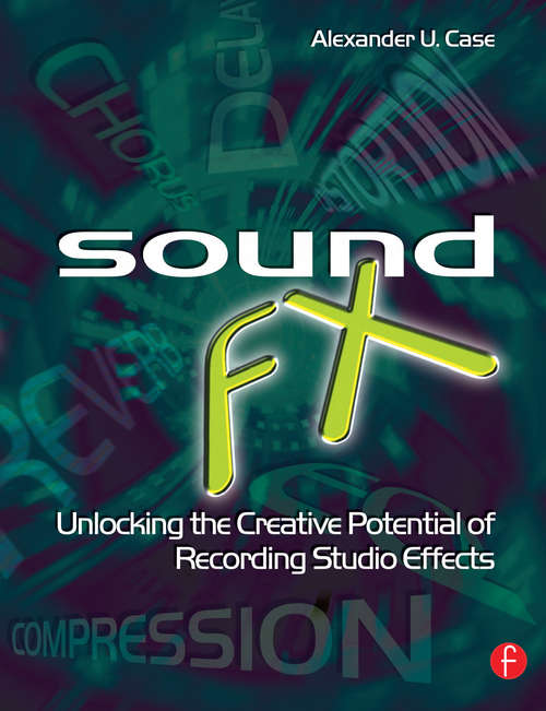 Book cover of Sound FX: Unlocking the Creative Potential of Recording Studio Effects
