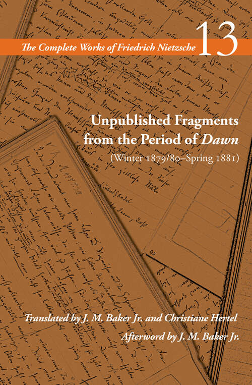 Book cover of Unpublished Fragments from the Period of Dawn: Volume 13 (The Complete Works of Friedrich Nietzsche)