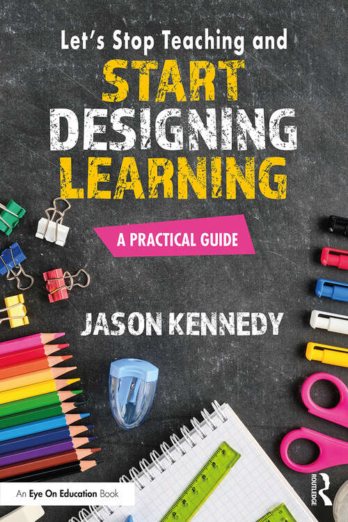 Book cover of Let's Stop Teaching and Start Designing Learning: A Practical Guide