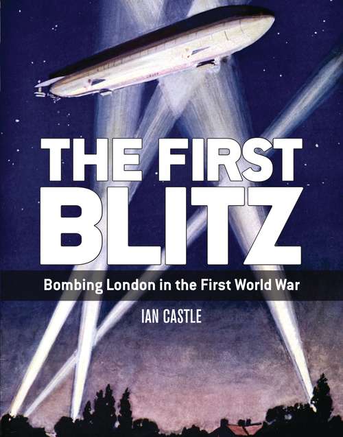 Book cover of The First Blitz: Bombing London in the First World War