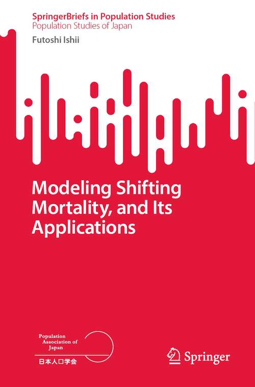 Book cover of Modeling Shifting Mortality, and Its Applications (1st ed. 2023) (SpringerBriefs in Population Studies)