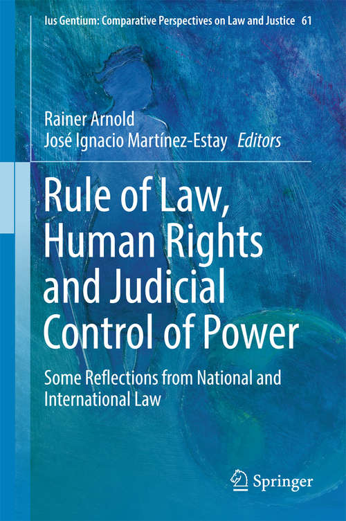 Book cover of Rule of Law, Human Rights and Judicial Control of Power: Some Reflections from National and International Law (Ius Gentium: Comparative Perspectives on Law and Justice #61)