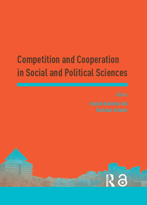 Book cover of Competition and Cooperation in Social and Political Sciences: Proceedings of the Asia-Pacific Research in Social Sciences and Humanities, Depok, Indonesia, November 7-9, 2016: Topics in Social and Political Sciences