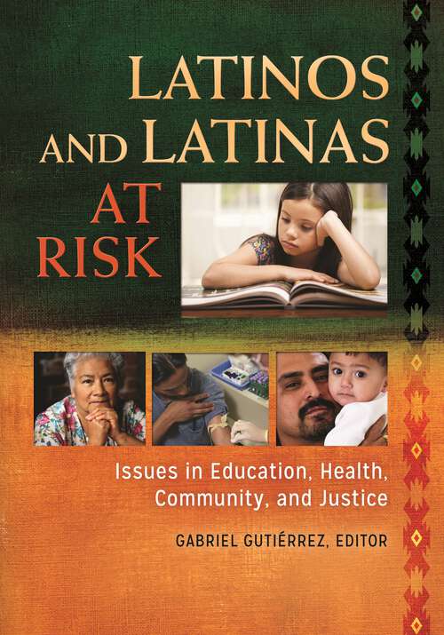 Book cover of Latinos and Latinas at Risk [2 volumes]: Issues in Education, Health, Community, and Justice [2 volumes]