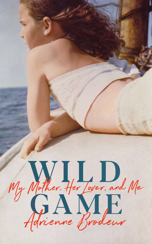 Book cover of Wild Game: My Mother, Her Lover and Me