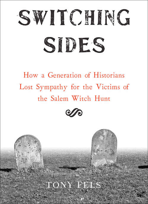 Book cover of Switching Sides: How a Generation of Historians Lost Sympathy for the Victims of the Salem Witch Hunt