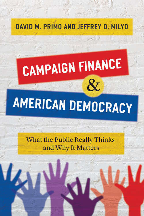 Book cover of Campaign Finance and American Democracy: What the Public Really Thinks and Why It Matters