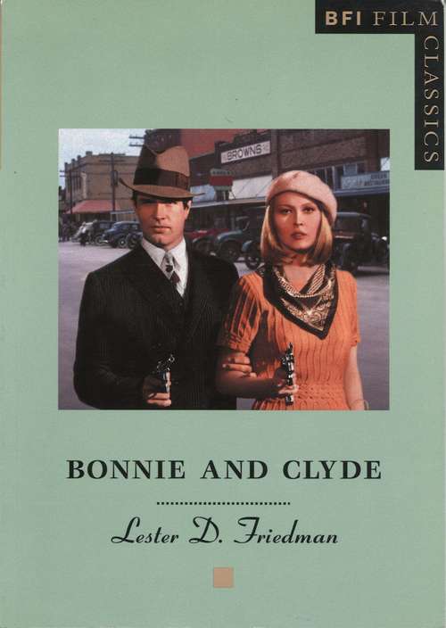 Book cover of Bonnie and Clyde (BFI Film Classics)