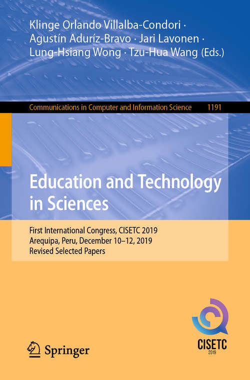 Book cover of Education and Technology in Sciences: First International Congress, CISETC 2019, Arequipa, Peru, December 10–12, 2019, Revised Selected Papers (1st ed. 2020) (Communications in Computer and Information Science #1191)