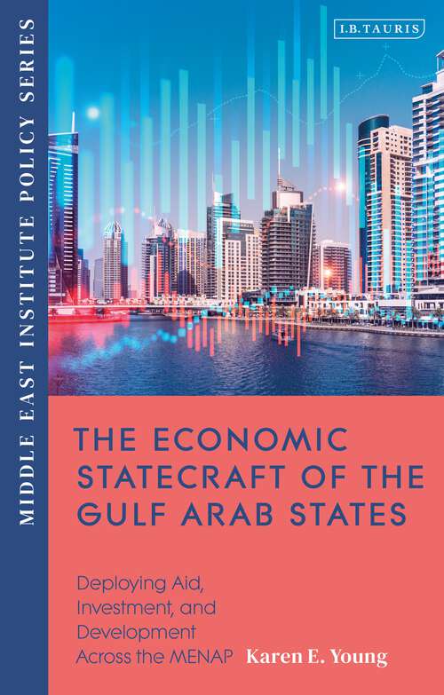 Book cover of The Economic Statecraft of the Gulf Arab States: Deploying Aid, Investment and Development Across the MENAP (Middle East Institute Policy Series)