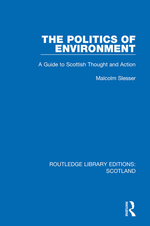 Book cover of The Politics of Environment: A Guide to Scottish Thought and Action (Routledge Library Editions: Scotland #28)