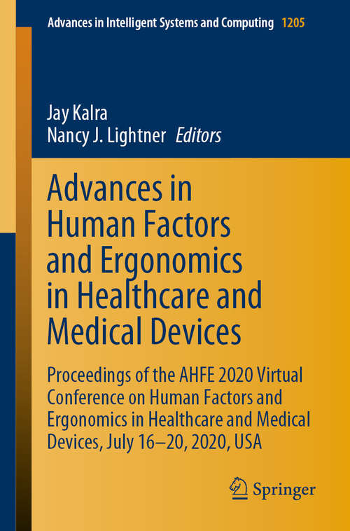 Book cover of Advances in Human Factors and Ergonomics in Healthcare and Medical Devices: Proceedings of the AHFE 2020 Virtual Conference on Human Factors and Ergonomics in Healthcare and Medical Devices, July 16-20, 2020, USA (1st ed. 2020) (Advances in Intelligent Systems and Computing #1205)