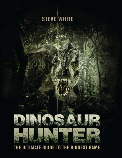 Book cover of Dinosaur Hunter: The Ultimate Guide to the Biggest Game (Open Book Adventures Ser.)