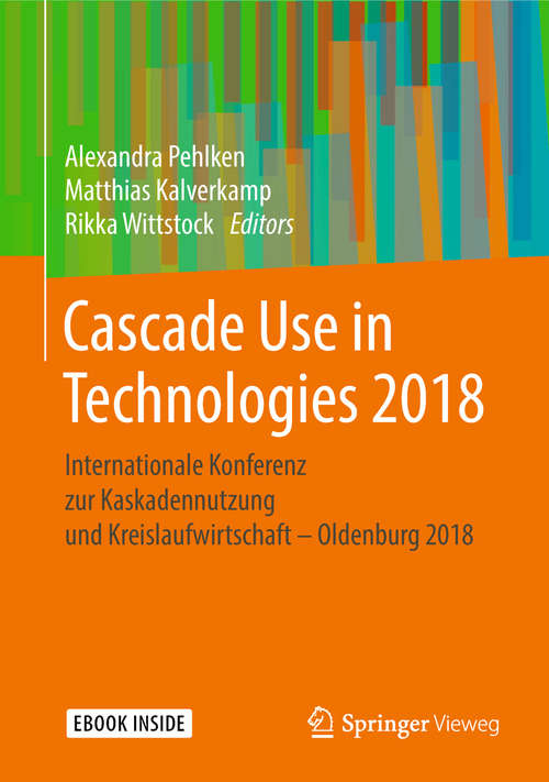 Book cover of Cascade Use in Technologies 2018: Internationale Konferenz zur Kaskadennutzung und Kreislaufwirtschaft – Oldenburg 2018